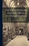 Philadelphia Museum of Art - The New Museum and Its Service to Philadelphia