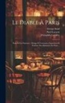Paul Gavarni, Théophile Lavallée, George Sand - Le Diable À Paris: Paris Et Les Parisiens: Moeurs Et Coutumes, Caractères Et Portraits Des Habitants De Paris