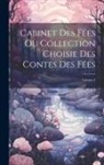 Anonymous - Cabinet Des Fées Ou Collection Choisie Des Contes Des Fées; Volume 1