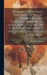 Benedictus De Spinoza - Benedicti De Spinoza Tractatus De Deo Et Homine Eiusque Felicitate Lineamenta Atque Adnotationes Ad Tractatum Theologico Politicum Ed. Et Illustr. E