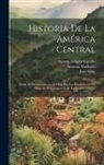 José Milla, Antonio Machado (of Guatemala, José Milla Y Vidaurre - Historia De La América Central: Desde El Descubrimiento Del País Por Los Españoles (1502) Hasta Su Independencia De La España (1821)