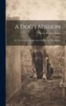 Harriet Beecher Stowe - A Dog's Mission: Or, The Story of the Old Avery House and Other Stories