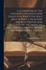 American Bible Society - Illustrations Of The Different Languages And Dialects In Which The Holy Bible In Whole Or In Part Has Been Printed And Circulated By The American Bibl