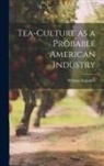 William Saunders - Tea-culture as a Probable American Industry
