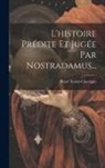 Henri Torné-Chavigny - L'histoire Prédite Et Jugée Par Nostradamus
