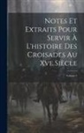 Anonymous - Notes Et Extraits Pour Servir À L'histoire Des Croisades Au Xve Siècle; Volume 3
