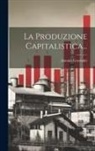 Antonio Graziadei - La Produzione Capitalistica