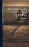 Robert Roberts - Prophecy and The Eastern Question: Being an Exhibition of the Light Shed by the Scriptures of Truth