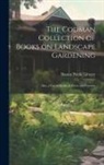 Boston Public Library - The Codman Collection of Books on Landscape Gardening: Also, a List of Books on Trees and Forestry