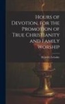 Heinrich Zschokke - Hours of Devotion, for the Promotion of True Christianity and Family Worship