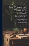 Robert Arnot, Ferdinand Brunetière, Gustave Flaubert - The Complete Works Of Gustave Flaubert: Sentimental Education