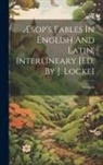 Aesopus - Æsop's Fables In English And Latin, Interlineary [ed. By J. Locke]