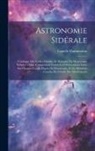 Camille Flammarion - Astronomie Sidérale: Catalogue Des Étoiles Doubles Et Multiples En Mouvement Relatif Certain, Comprenant Toutes Les Observations Faites Sur