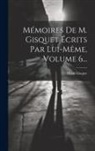 Henri Gisquet - Mémoires De M. Gisquet Écrits Par Lui-même, Volume 6