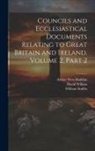 Arthur West Haddan, William Stubbs, David Wilkins - Councils and Ecclesiastical Documents Relating to Great Britain and Ireland, Volume 2, part 2