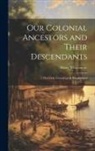 Henry Whittemore - Our Colonial Ancestors and Their Descendants: Historical, Genealogical, Biographical