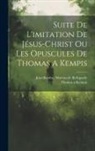 Jean-Baptiste Morvan De Bellegarde (Abb, THOMAS A KEMPIS - Suite De L'imitation De Jésus-christ Ou Les Opuscules De Thomas A Kempis