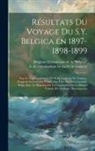 Belgium Commission De La Belgica, A. de (Adrien) C. Gerlache de Gomery - Résultats du voyage du S.Y. Belgica en 1897-1898-1899: Sous le commandement de A. de Gerlache de Gomery. Rapports scientifiques publiés aux frais du g