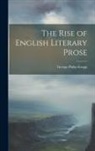 George Philip Krapp - The Rise of English Literary Prose