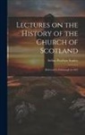 Arthur Penrhyn Stanley - Lectures on the History of the Church of Scotland: Delivered in Edinburgh in 1872