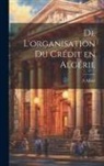 A. Albier - De l'organisation du crédit en Algérie