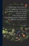 Pierre Belon - L'histoire naturelle des estranges poissons marins, avec la vraie peincture & description du daulphin, & de plusieurs autres de son espece