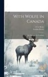 Gordon Brown, G. A. Henty - With Wolfe in Canada; or, Winning of a Continent