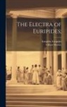 Euripides, Gilbert Murray - The Electra of Euripides