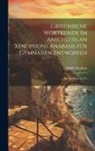 Adolf Matthias - Griechische Wortkunde im Anschluss an Xenophons Anabasis für Gymnasien Entworfen: Im Anschluss an Xe