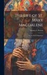 Thomas S. (Thomas Scott) Preston - The Life of St. Mary Magdalene: Or, the Path of Penitence
