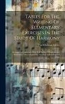 Carl Christian Müller - Tables For The Writing Of Elementary Exercises In The Study Of Harmony: Arranged In Conformity With S. S. Sechter's "fundamental Harmonies," And Adapt