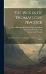 Thomas Love Peacock, Baron Richard Monckton Milnes Houghton, Mrs Edith Nicholis Clarke - The Works Of Thomas Love Peacock: Maid Marian. Misfortunes Of Elphin. Crotchet Castle. Gryll Grange