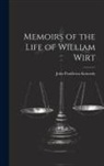 John Pendleton Kennedy - Memoirs of the Life of William Wirt