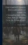 Lodovico Zdekauer - Documenti Senesi Riguardanti Le Fiere Di Champagne, 1294, Ora Per La Prima Volta Pubblicati