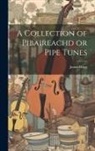 James Hogg - A Collection of Pibaireachd or Pipe Tunes