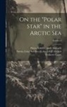 Umberto Cagni, Pietro Achille B. Cavalli Molinelli, Luigi Amedeo Di Duca Degli a. Savoia - On the "Polar Star" in the Arctic Sea; Volume 2