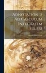 Lorenzo Mascheroni - Adnotationes Ad Calculum Integralem Euleri