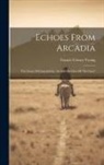 Francis Crissey Young - Echoes From Arcadia: The Story Of Central City, As Told By One Of "the Clan"
