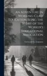 Longman Green &amp; Co - An Adventure in Working-Class Education Being the Story of the Worker's Educational Association
