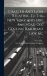 New York (State), New York And Erie Railroad Company - Charter And Laws Relating To The New York And Erie Railroad Co., General Railroad Law, &c