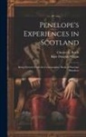 Charles E. Brock, Kate Douglas Wiggin - Penelope's Experiences in Scotland: Being Extracts From the Commonplace Book of Penelope Hamilton