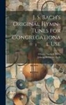 Johann Sebastian Bach, Charles Sanford Terry - J. S. Bach's Original Hymn-tunes for Congregational Use