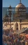 W. Harrison, James Rennell - A Bengal Atlas: Containing Maps of the Theatre of War and Commerce on That Side of Hindoostan Compiled From the Original Surveys