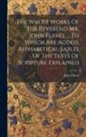 John Flavel - The Whole Works Of The Reverend Mr. John Flavel ... To Which Are Added, Alphabetical Tables Of The Texts Of Scripture Explained