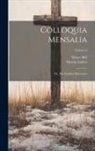 Henry Bell, Martin Luther - Colloquia Mensalia; or, The Familiar Discourses; Volume 2