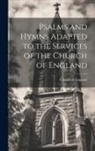 Church of England - Psalms and Hymns Adapted to the Services of the Church of England