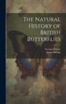 Georges Cuvier, James Duncan - The Natural History of British Butterflies