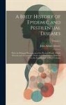 John Adams Library (Boston Public Lib - A Brief History of Epidemic and Pestilential Diseases: With the Principal Phenomena of the Physical World, Which Precede and Accompany Them, and Obser