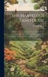 L. Frank Baum - The Marvelous Land Of Oz: Being An Account Of The Further Adventures Of The Scarecrow And Tin Woodman, And Also The Strange Experiences Of The H