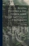 Henry Meiggs - Reseña Histórica Del Ferrocarril Entre Santiago I Valparaiso